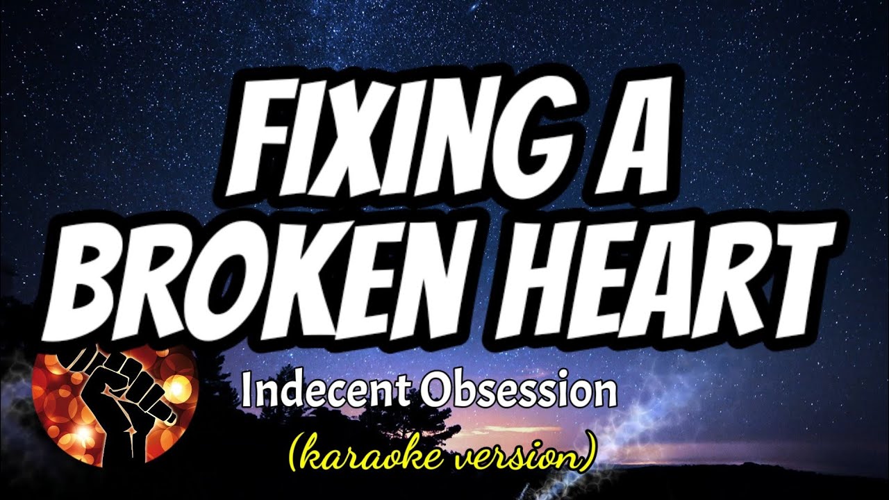 FIXING A BROKEN HEART - INDECENT OBSESSION (karaoke Version) - YouTube