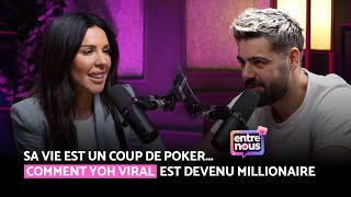 ENTRE NOUS -  IL EST DEVENU MILLIONAIRE GRÂCE AU POKER 💰 / YO VIRAL NOUS RACONTE SON HISTOIRE