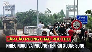 Sập cầu Phong Châu, Phú Thọ, nhiều người và phương tiện rơi xuống sông | VTV24