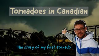 Tornadoes in Canadian - The Story of My First Tornado