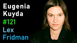 Eugenia Kuyda: Friendship with an AI Companion | Lex Fridman Podcast #121