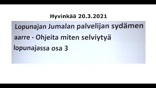 Lopunajan Jumalan palvelijan sydämen aarre osa 3