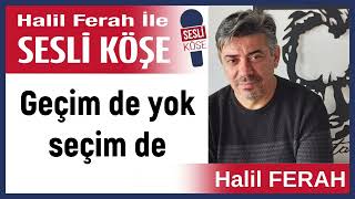 Halil Ferah: 'Geçim de yok seçim de' 28/12/24 Halil Ferah ile Sesli Köşe