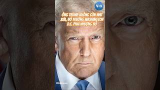 Ông Trump không còn như xưa, đô trưởng Washington D.C. phải nhượng bộ | VOA Tiếng Việt