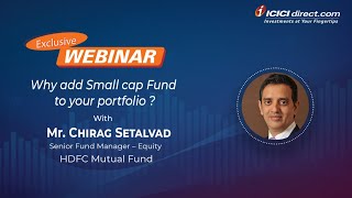 Why Add Small Cap Fund to Portfolio with Mr. Chirag Setalvad, Senior Fund Manager HDFC- ICICI Direct