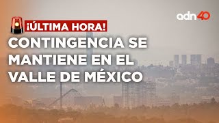 🚨¡Última Hora! Se mantiene contingencia en el Valle de México