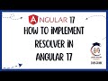 How to implement Resolver in Angular 17 | Angular Resolver | Route Resolver | Angular 17