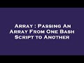 Array : Passing An Array From One Bash Script to Another