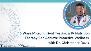 5 Ways Micronutrient Testing and IV Nutrition Therapy Can Achieve Proactive Wellness