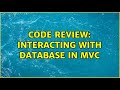 Code Review: Interacting with database in MVC (2 Solutions!!)