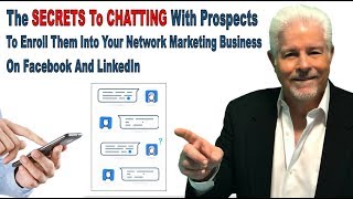 The SECRETS To CHATTING With Prospects To Enroll Them Into Your Network Marketing Business