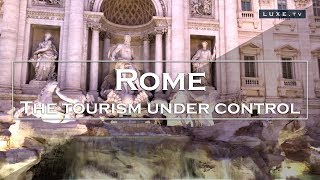 THE TOURISM UNDER CONTROL - Rome - LUXE.TV