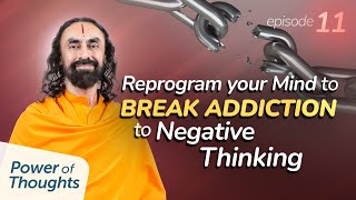 Reprogramming your Mind to BREAK the Addiction to Negative Thinking | Swami Mukundananda