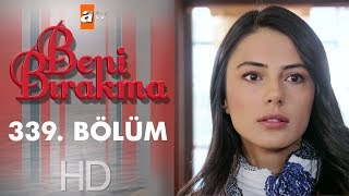 Beni Bırakma 339. Bölüm