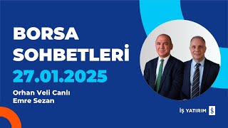 BORSA SOHBETLERİ - 27.01.2025 - ORHAN CANLI, EMRE SEZAN