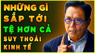 Những Gì Sắp Xảy Ra Còn TỆ HƠN cả Một Cuộc SUY THOÁI - Lời Cảnh Báo Khẩn Của Robert Kiyosaki