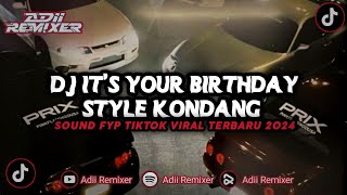 DJ IT'S YOUR BIRTHDAY STYLE KONDANG DJ TEBANG!!SOUND JJ TIKTOK YANG KALIAN CARI VIRALL 2024!!!