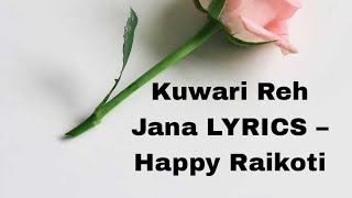 Kuwari Reh Jana - (LYRICS) SONG – Happy Raikoti