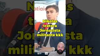 Tente nao rir kkkk Nikolas tratora joirnalista militante