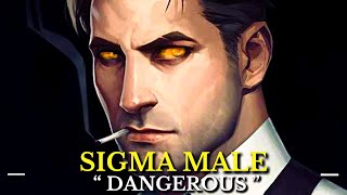 Why Sigma Males A The Most Dangerous Personality Type