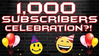 1,000 Subscribers Celebration?!