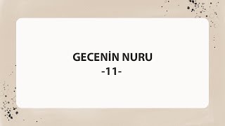 GECENİN NURU -11-