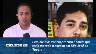 Feminicídio: Polícia procura homem que teria matado a esposa em São José da Tapera.