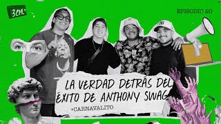 3CM DE PODCAST - EP. 20 LA VERDAD DETRÁS DEL ÉXITO DE ANTHONY SWAG + CARNAVALITO