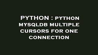PYTHON : python mysqldb multiple cursors for one connection