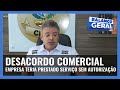 DESACORDO COMERCIAL: EMPRESA TERIA PRESTADO SERVIÇO SEM AUTORIZAÇÃO