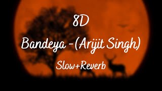 Bandeya | Arijit Singh | 8D | Slow and Reverb | Sad song
