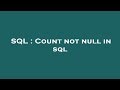 SQL : Count not null in sql