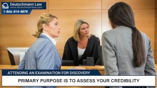 Deutschmann Law - Attending an Examination for Discovery