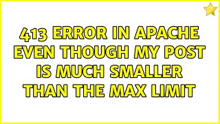 413 error in apache even though my POST is much smaller than the max limit