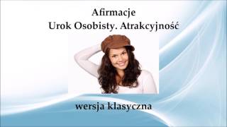 ☼ Afirmacje - Urok Osobisty. Atrakcyjność ☼