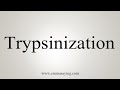 How To Say Trypsinization