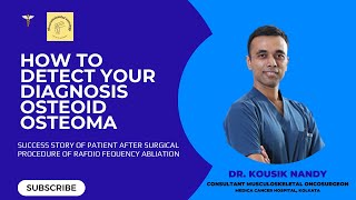 Dr. Kousik Nandy | Ortho onco | talk about Osteoid osteoma | Patient success story |