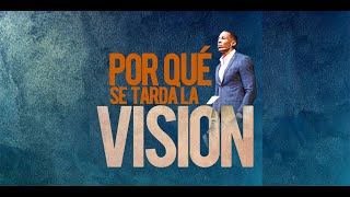 PORQUE SE TARDA LA VISIÓN | Pastor Moises Bell