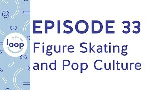 Episode 33 - Figure Skating and Pop Culture