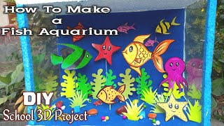 How To Make a Fish Aquarium | Aquarium for School Project | Diy /| 3D CRAFT