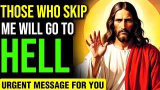 🛑 THOSE WHO SKIP ME WILL GO TO HELL | URGENT MESSAGE | JESUS BLESSING | #jesus #1111 #yt #god #5555