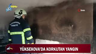 YÜKSEKOVA’DA KORKUTAN YANGIN