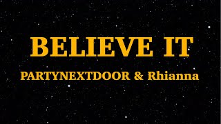 PARTYNEXTDOOR & Rihanna - BELIEVE IT (Lyrics) | We Are Lyrics