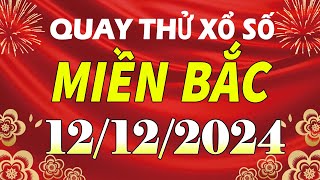 Quay thử kết quả xổ số miền bắc hôm nay ngày 12/12/2024 (quay thử xs Hà Nội, Miền Bắc, XSMB, XSHN)