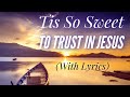 Tis So Sweet To Trust In Jesus (with lyrics) - The most PEACEFUL hymn