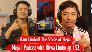 Ram Limbu!! The Voice of Nepal !! Nepali Podcast with Biswa Limbu ep 153