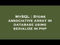 MySQL : Store associative array in database using serialize in php