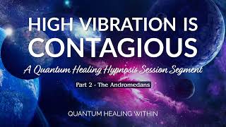 High Vibration is Contagious :: A Quantum Healing Hypnosis Session Segment