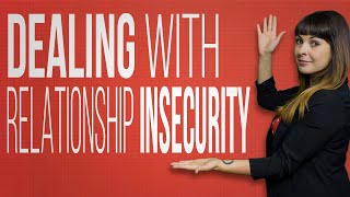 Dealing With Relationship Insecurity