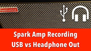 Positive Grid Spark Amp Recording - USB versus Headphone Output